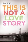 This Is Not a Love Story - FLEET,  Suki - 9781632160409