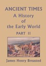 Ancient Times, A History of the Early World, Part II (Yesterday's Classics) - James Henry Breasted - 9781633340695