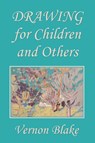 Drawing for Children and Others (Yesterday's Classics) - Vernon Blake - 9781633341494