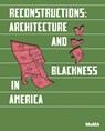 Reconstructions: Architecture and Blackness in America - Sean Anderson ; Mabel O. Wilson - 9781633451148