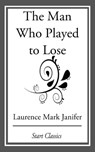 The Man Who Played to Lose - Laurence Mark Janifer - 9781633552944