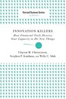 Innovation Killers: How Financial Tools Destroy Your Capacity to Do New Things - Clayton M. Christensen - 9781633695153