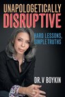 Unapologetically Disruptive - Dr V Boykin - 9781634103183