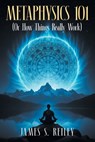 Metaphysics 101 - James S. Reiley - 9781634103619
