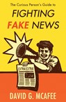 The Curious Person's Guide to Fighting Fake News - MCAFEE,  David G. - 9781634312066