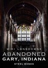 Abandoned Gary, Indiana - LANSDOWNE,  Miki - 9781634991490