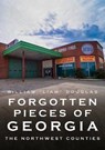 Forgotten Pieces of Georgia: The Northwest Counties - DOUGLAS,  William Liam - 9781634992787