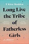 Long Live the Tribe of Fatherless Girls - T Kira Madden - 9781635571868