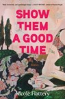 Show Them a Good Time - FLATTERY,  Nicole - 9781635574296