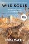 Wild Souls: What We Owe Animals in a Changing World - Emma Marris - 9781635579352