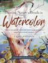 Painting Nature's Details in Watercolor - Cathy a Johnson - 9781635615654