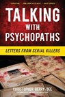 Talking with Psychopaths: Letters from Serial Killers - Christopher Berry-Dee - 9781635768619