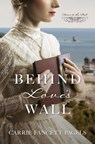 Behind Love's Wall - Carrie Fancett Pagels - 9781636090696