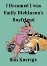 I Dreamed I Was Emily Dickinson's Boyfriend - Ron Koertge - 9781636280332