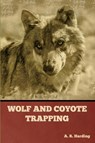 Wolf and Coyote Trapping - A. R. Harding - 9781636378060
