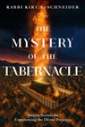 The Mystery of the Tabernacle - Rabbi Kirt A. Schneider - 9781636415659