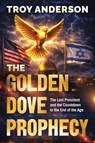 The Golden Dove Prophecy - Troy Anderson - 9781636416120