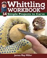 Whittling Workbook - James Ray Miller - 9781637410677