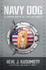 Navy Dog - Captain Neal J. Kusumoto, US Navy (ret) - 9781637587744