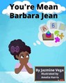 You're Mean Barbara Jean - VEGA,  Jazmine - 9781637605455