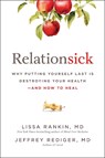 Relationsick: Why Putting Yourself Last Is Destroying Your Health--And How to Heal - Lissa Rankin - 9781637749548