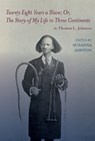 Twenty Eight Years a Slave; Or, the Story of My Life in Three Continents - Thomas Lewis Johnson - 9781638042235