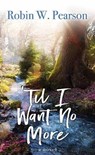 Til I Want No More - PEARSON,  Robin W. - 9781638080398