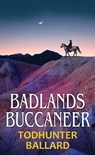 Badlands Buccaneer - BALLARD,  Todhunter - 9781638081906