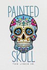 Painted Skull - LYNCH,  Tom, Jr. - 9781638674214