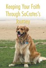 Keeping Your Faith Through SoCrates's Journey - Hope Isabella Lenkersdorf Smith - 9781638744801