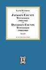 Land Entries of Jackson County Tennessee 1802-1805 and Davidson County Tennessee 1802-1803 - Albert Bruce Pruitt - 9781639147090