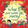 What If We Were All Merry!: A Cheerful Story About Giving, Empathy, and Celebrating Winter Holidays Together, Perfect for ages 4-8 - C. M. Harris - 9781639189625