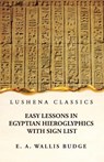 Easy Lessons in Egyptian Hieroglyphics With Sign List - E. A. Wallis Budge - 9781639236879