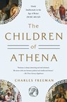 The Children of Athena: Greek Intellectuals in the Age of Rome: 150 Bc0-400 AD - Charles Freeman - 9781639365159