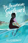 The Aquamarine Surfboard - Kellye Abernathy - 9781639881925