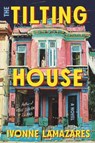 The Tilting House - Ivonne Lamazares - 9781640097100