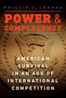 Power and Complacency - Phillip T. Lohaus - 9781640122260