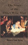 The Story of the Other Wise Man - Henry Van Dyke - 9781640322981