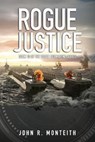 Rogue Justice - MONTEITH,  John R. - 9781640620087