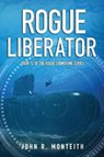 Rogue Liberator - MONTEITH,  John R. - 9781640620612