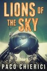 Lions of the Sky: The Top Gun for the New Millennium - Paco Chierici - 9781640620728