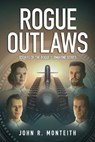 Rogue Outlaws - MONTEITH,  John R. - 9781640621084