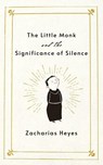 The Little Monk and the Significance of Silence - Zacharias Heyes - 9781640659131