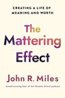 The Mattering Effect - John R. Miles - 9781640659810