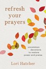 Refresh Your Prayers - Lori Hatcher - 9781640701410