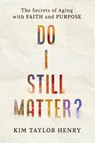 Do I Still Matter? - Kimberly Taylor Henry - 9781640703322