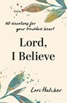 Lord, I Believe - Lori Hatcher - 9781640704251