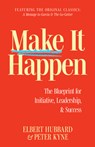 Make It Happen: The Blueprint for Initiative, Leadership, and Success - Elbert Hubbard - 9781640956902