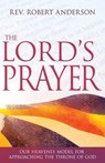 The Lord's Prayer: Our Heavenly Model for Approaching the Throne of God - ANDERSON,  Robert - 9781641237901