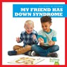 My Friend Has Down Syndrome - Kaitlyn Duling - 9781641287265